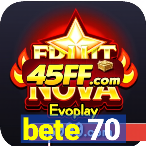 bete 70
